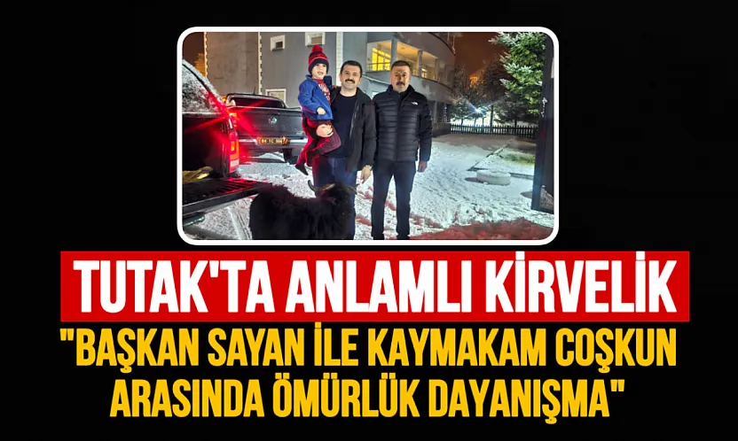 Tutak'ta Anlamlı Kirvelik: Başkan Fevzi Sayan ile Kaymakam Ahmet Coşkun Arasında Ömürlük Dayanışma