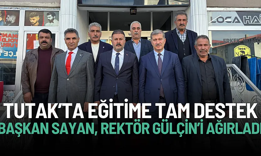 Tutak'tan Eğitime Tam Destek: Başkan Sayan, Rektör Gülçin'i Ağırladı